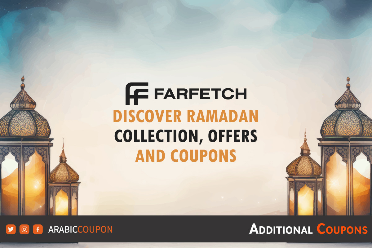 Ramadan with Farfetch, discover Ramadan collection, offers and Farfetch coupons