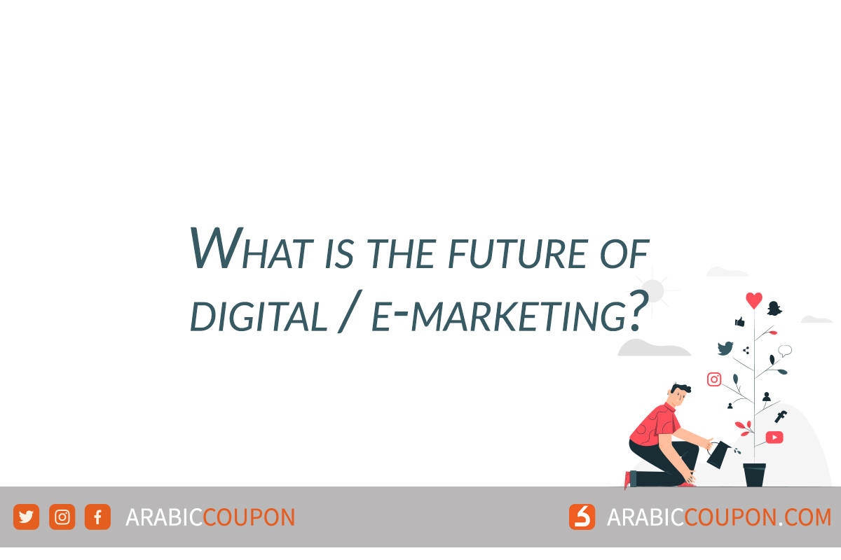 What is the future of digital marketing / e-marketing?